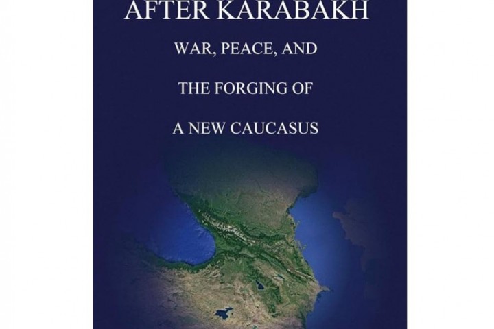 New Book Release: “After Karabakh: War, Peace, and the Forging of a New Caucasus”