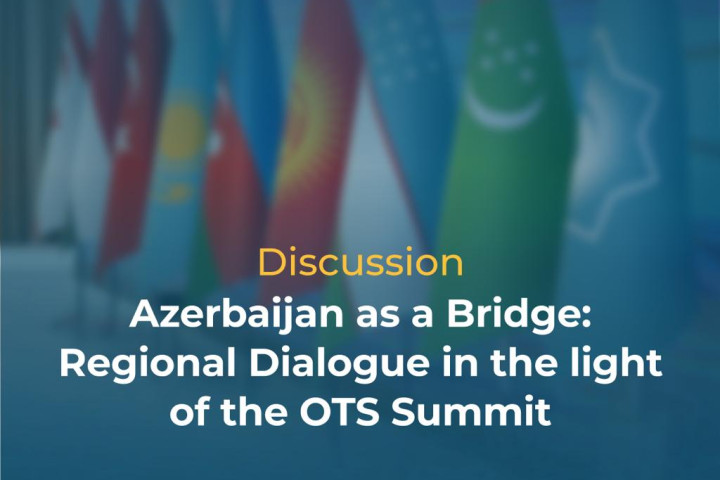 Azerbaijan as a Bridge: Regional Dialogue in the light of the OTS Summit